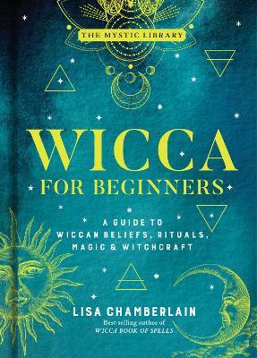 Wicca for Beginners: A Guide to Wiccan Beliefs, Rituals, Magic, and Witchcraft - Lisa Chamberlain - cover