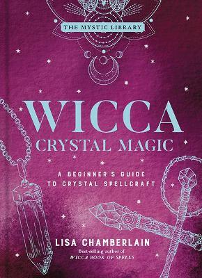 Wicca Crystal Magic, Volume 4: A Beginner's Guide to Crystal Spellcraft - Lisa Chamberlain - cover