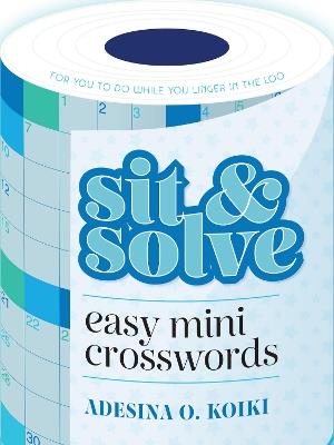 Sit & Solve Easy Mini Crosswords - Adesina O. Koiki - cover