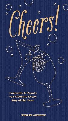 Cheers!: Cocktails & Toasts to Celebrate Every Day of the Year - Philip Greene - cover