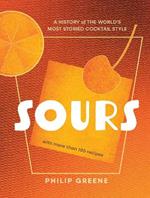 Sours: A History of the World’s Most Storied Cocktail Style