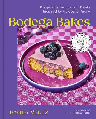 Bodega Bakes: Recipes for Sweets and Treats Inspired by My Corner Store - Paola Velez - cover