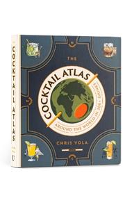 The Cocktail Atlas: Around the World in 200+ Drinks