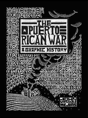 The Puerto Rican War: A Graphic History - John Vasquez Mejias - cover