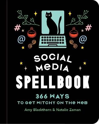 Social Media Spellbook: 366 Ways to Get Witchy on the Web - Amy Blackthorn,Natalie Zaman - cover