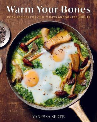 Warm Your Bones: Cozy Recipes for Chilly Days and Winter Nights - A Cookbook - Vanessa Seder - cover