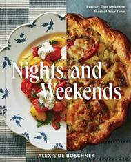 Nights and Weekends: Recipes That Make the Most of Your Time - A Cookbook