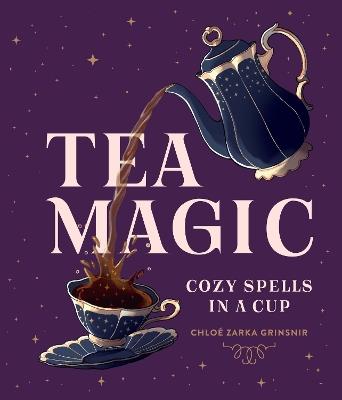 Tea Magic: Cozy Spells in a Cup - Chloé Zarka Grinsnir - cover