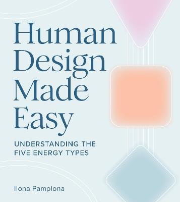 Human Design Made Easy: Understanding the Five Energy Types - Ilona Pamplona - cover