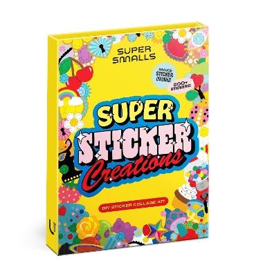 Super Sticker Creations: Collage and Create Your Own Sticker Art - Super Smalls LLC - cover