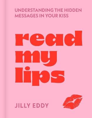 Read My Lips: Understanding the Hidden Messages in Your Kiss - Jilly Eddy - cover