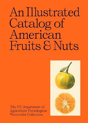 An Illustrated Catalog of American Fruits & Nuts - US Department of Agriculture Pomological Watercolor Collection - cover