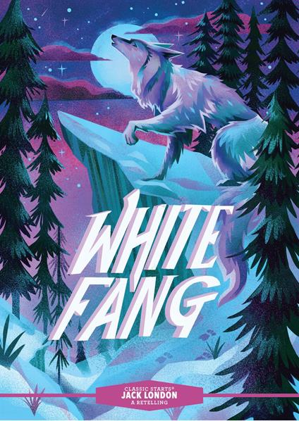 Classic Starts®: White Fang - Jack London,Kathleen Olmstead,Karl James Mountford - ebook