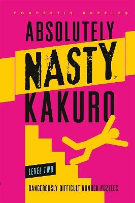 Absolutely Nasty® Kakuro Level Two - Conceptis Puzzles - cover