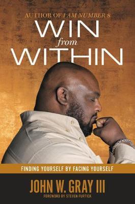Win from Within: Finding Yourself by Facing Yourself - John W. Gray III - cover