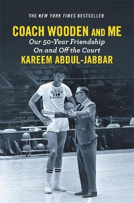 Coach Wooden and Me: Our 50-Year Friendship On and Off the Court - Kareem Abdul-Jabbar - cover