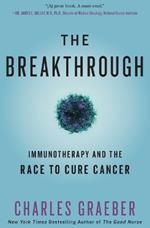 The Breakthrough: Immunotherapy and the Race to Cure Cancer