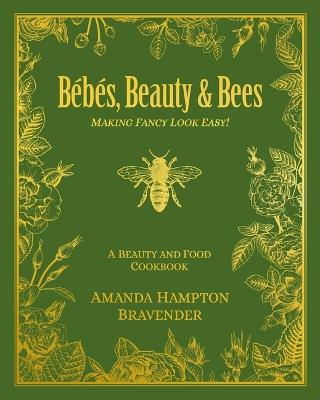 Bébés, Beauty & Bees: Making Fancy Look Easy! - Amanda Hampton Bravender - cover