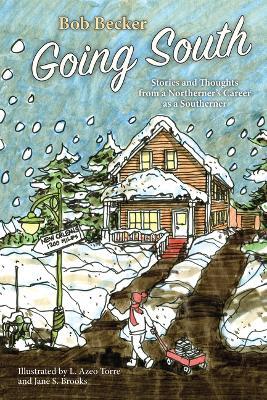 Going South: Stories and Thoughts from a Northerner's Career as a Southerner - Bob Becker - cover