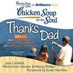 Chicken Soup for the Soul: Thanks Dad - 34 Stories about the Ties that Bind, Being an Everyday Hero, and Moments that Last Forever