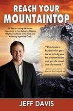 Reach Your Mountaintop: 10 Keys to Finding the Hidden Opportunity in Your Setbacks, Flipping What You've Heard on Its Head, and Achieving Legendary Goals