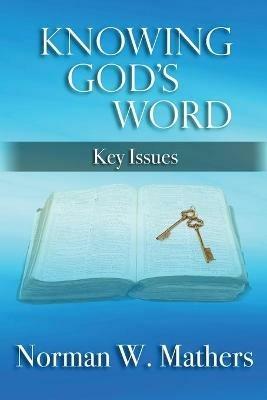 Knowing God's Word: Key Issues - Norman Mathers - cover