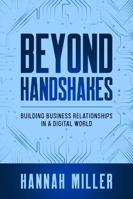 Beyond Handshakes: Building Business Relationships in a Digital World - Hannah Miller - cover