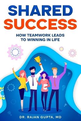Shared Success: How Teamwork Leads to Winning in Life - Rajan Gupta - cover