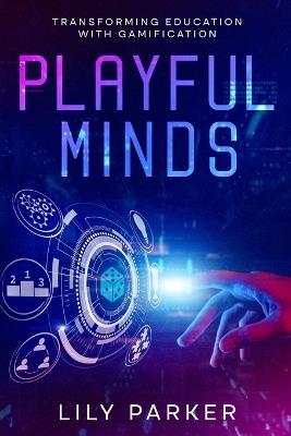 Playful Minds: Transforming Education with Gamification - Lily Parker - cover