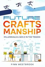 Future Craftsmanship: Millennials & Gen Z in the Trades
