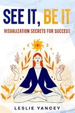 See It, Be It: Visualization Secrets for Success