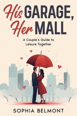 His Garage, Her Mall: A Couple's Guide to Leisure Together - Sophia Belmont - cover