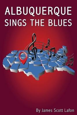 Albuquerque Sings the Blues - James Scott Lafon - cover