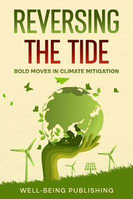 Reversing the Tide: Bold Moves in Climate Mitigation - Well-Being Publishing - cover