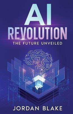 AI Revolution: The Future Unveiled - Jordan Blake - cover