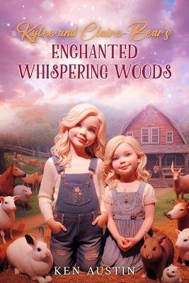 Kylee and Claire-Bear's Enchanted Whispering Woods - Ken Austin - cover