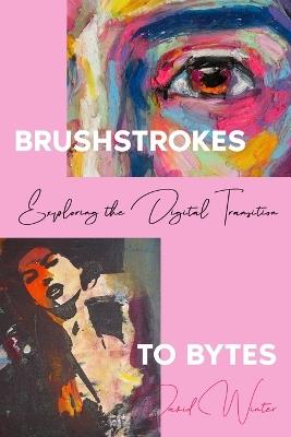 Brushstrokes to Bytes: Exploring the Digital Transition - David Winter - cover