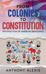 From Colonies to Constitution: The Evolution of American Democracy