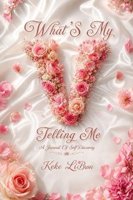 What's My V Telling Me: A Journal Of Self Discovery - Keke Libron - cover