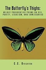 The Butterfly's Thighs: Mildly Provocative Poems on Sex, Purity, Legalism, and Lawlessness