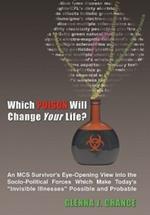Which Poison Will Change Your Life?: An MCS Survivor's Eye-Opening View into the Socio-Political Forces Which Make Today's 