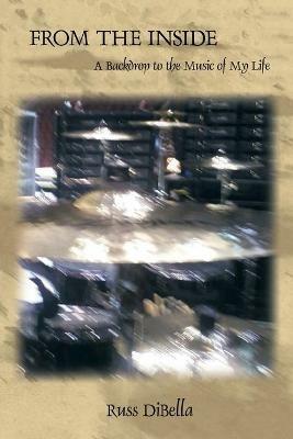 From The Inside: A Backdrop to the Music of My Life - Russ DiBella - cover