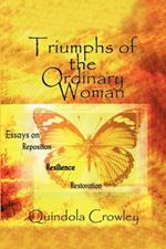 Triumphs of the Ordinary Woman: Essays on Reposition Resilience Restoration