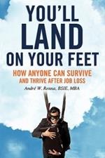 You'll Land on Your Feet: How Anyone Can Survive and Thrive After Job Loss