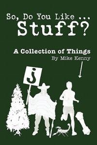 So, Do You Like ... Stuff?: A Collection of Things - Mike Kenny - cover