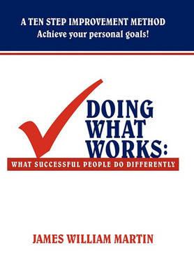 Doing What Works: What Successful People Do Differently - James William Martin - cover