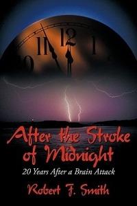 After the Stroke of Midnight: 20 Years After a Brain Attack - Robert F. Smith - cover
