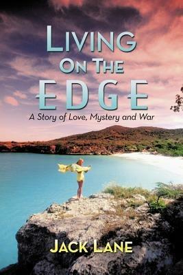 Living on the Edge: A Story of Love, Mystery and War - Jack Lane - cover