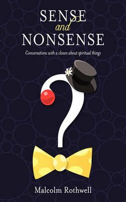 Sense and Nonsense: Conversations with a Clown About Spiritual Things - Malcolm Rothwell - cover