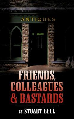 Friends, Colleagues and Bastards - Stuart Bell - cover